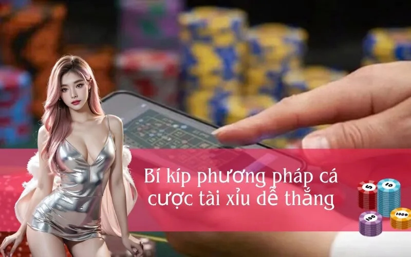Bí kíp phương pháp cá cược tài xỉu dễ thắng