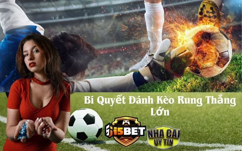 Bí Quyết Đánh Kèo Rung Thắng Lớn
