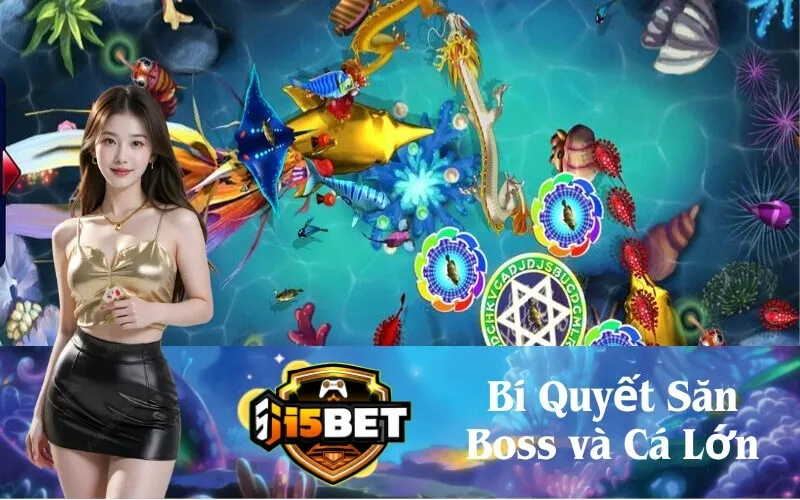 Bí Quyết Săn Boss và Cá Lớn