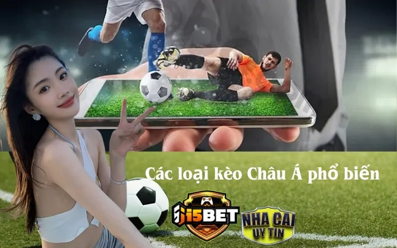 Các loại kèo Châu Á phổ biến