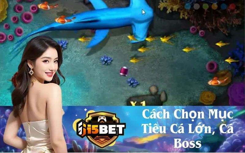 Cách Chọn Mục Tiêu Cá Lớn, Cá Boss