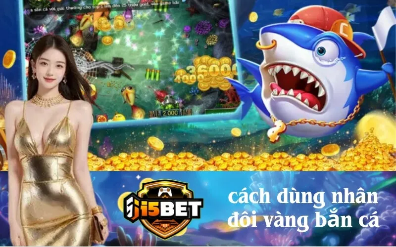 Cách Dùng Vật Phẩm Nhân Đôi Vàng Bắn Cá Hiệu Quả