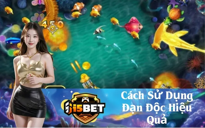 Cách Sử Dụng Đạn Độc Hiệu Quả Trong Game Bắn Cá