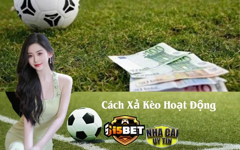 Cách Xả Kèo Hoạt Động