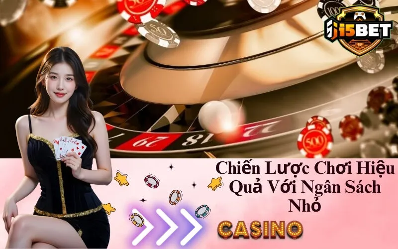 Chiến Lược Chơi Hiệu Quả Với Ngân Sách Nhỏ