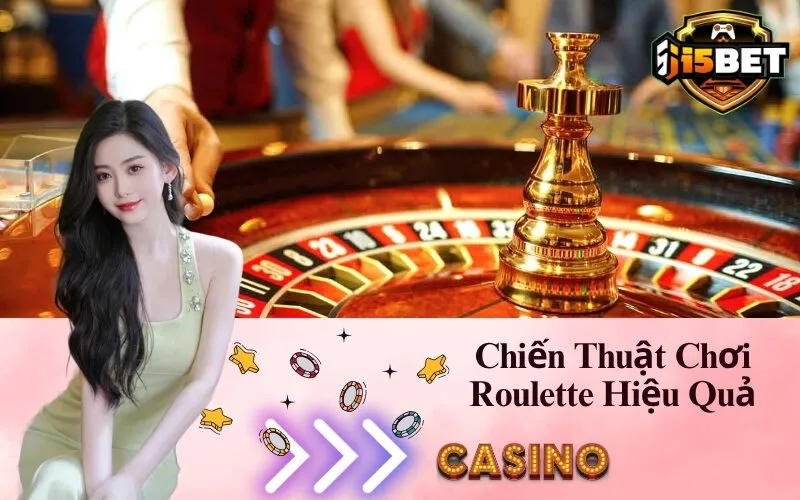 Chiến Thuật Chơi Roulette Hiệu Quả