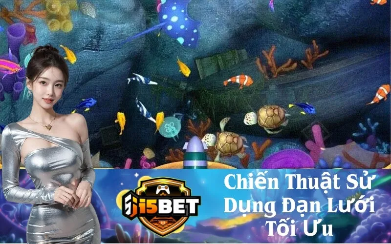 Chiến Thuật Sử Dụng Đạn Lưới Tối Ưu