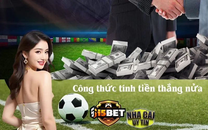 Công thức tính tiền thắng nửa