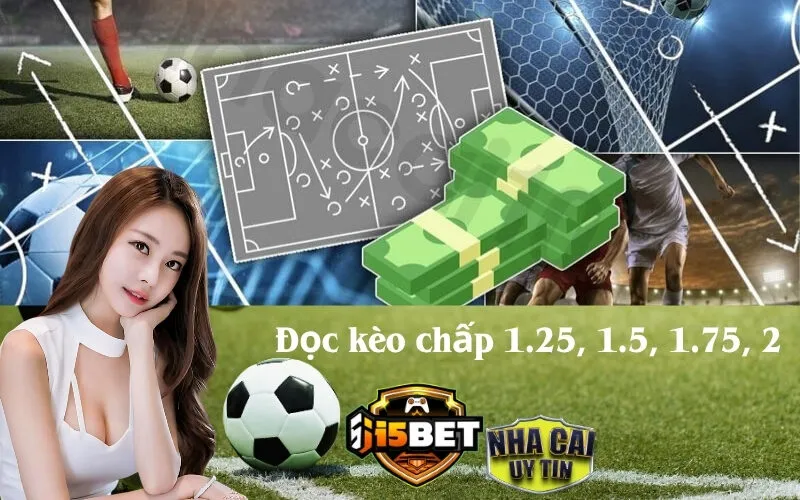 Cách Đọc Kèo Chấp 1.25, 1.5, 1.75, 2 Dành Cho Bạn