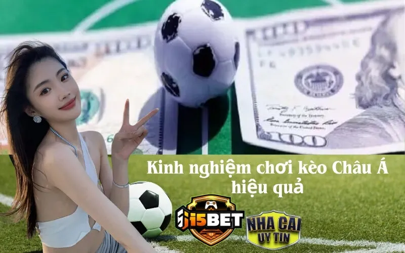 Kinh nghiệm chơi kèo Châu Á hiệu quả