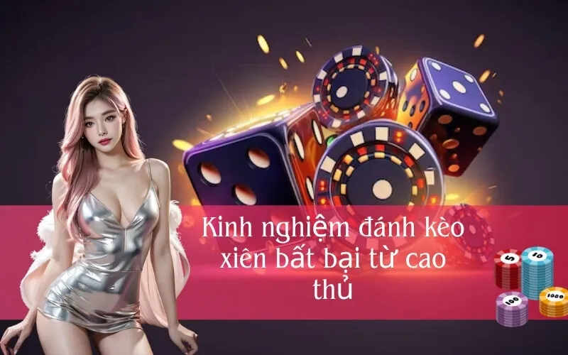 Kinh nghiệm đánh kèo xiên bất bại từ cao thủ