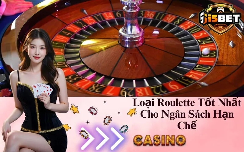 Loại Roulette Tốt Nhất Cho Ngân Sách Hạn Chế