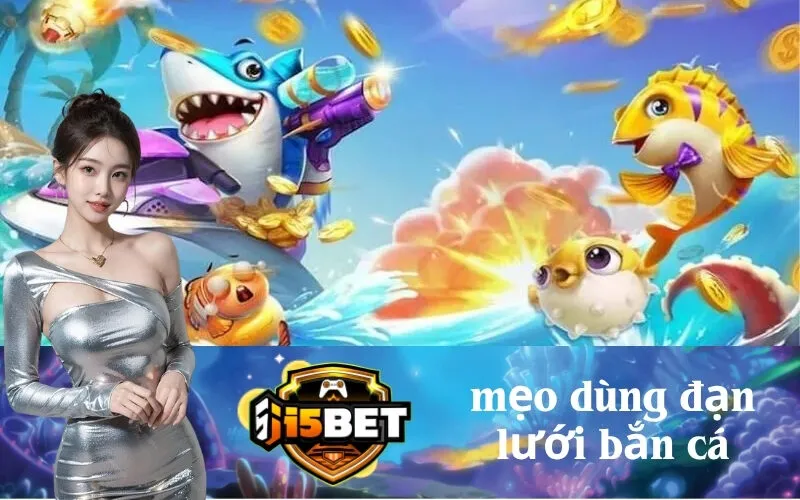 Mẹo Dùng Đạn Lưới Bắn Cá