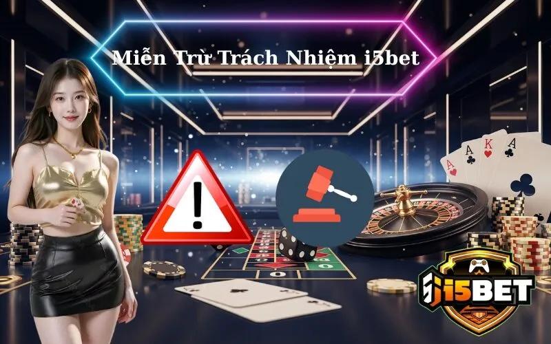 Miễn Trừ Trách Nhiệm tại i5bet