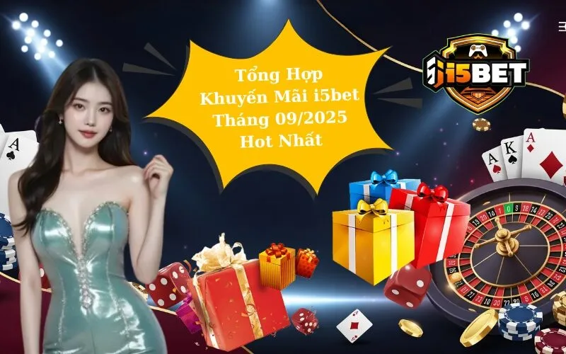 Tổng Hợp Khuyến Mãi i5bet Tháng 09/2025 Hot Nhất