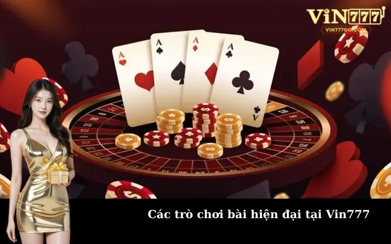 Các trò chơi bài hiện đại tại Vin777