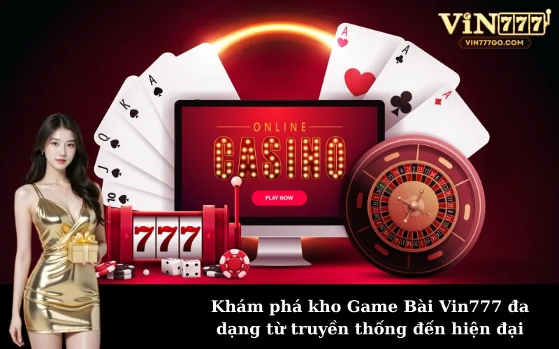 Khám phá kho Game Bài Vin777 đa dạng từ truyền thống đến hiện đại